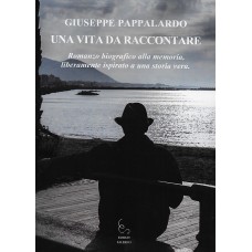 UNA VITA DA RACCONTARE Romanzo biografico alla memoria, liberamente ispirato a una storia vera.